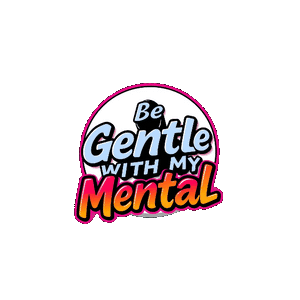 BE GENTLE WITH MY MENTAL STORE
